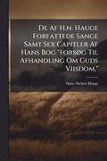 De Af H.n. Hauge Forfattede Sange Samt Sex Capitler Af Hans Bog "fors�, g Til Afhandling Om Guds Viisdom,"