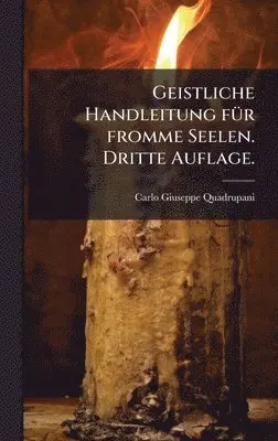 Carlo Giuseppe Quadrupani - Geistliche Handleitung fÃ1/4r fromme Seelen. Dritte Auflage., Inbunden. Tillgänglighet: Lägg i varukorg