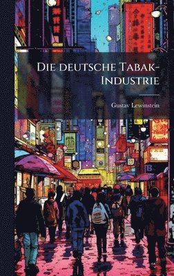 Gustav Lewinstein - deutsche Tabak-Industrie, Inbunden. Tillgänglighet: Lägg i varukorg