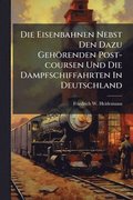 Die Eisenbahnen Nebst Den Dazu Gehrenden Post-coursen Und Die Dampfschiffahrten In Deutschland