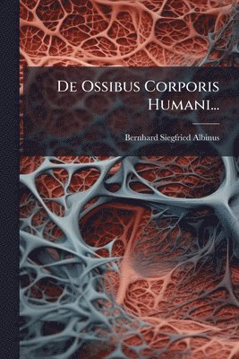 Bernhard Siegfried Albinus - De Ossibus Corporis Humani..., Häftad. Tillgänglighet: Lägg i varukorg