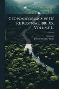 Geoponicorum Sive De Re Rustica Libri Xx, Volume 1...