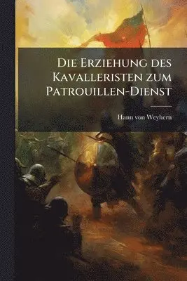 Erziehung des Kavalleristen zum Patrouillen-Dienst