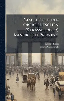 Konrad Eubel, Görres-Gesellschaft - Geschichte der Oberdeutschen (Strassburger) Minoriten-Provinz., Inbunden. Tillgänglighet: Lägg i varukorg