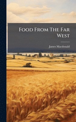 James MacDonald - Food From The Far West, Inbunden