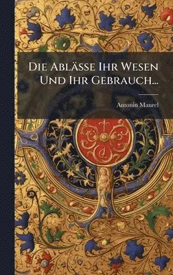 Antonin Maurel - Ablässe Ihr Wesen Und Ihr Gebrauch..., Inbunden. Tillgänglighet: Lägg i varukorg