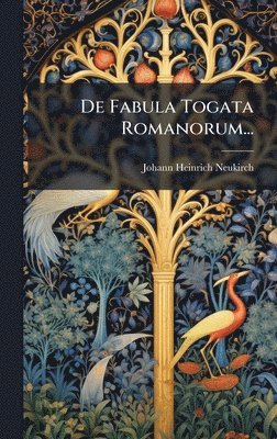 Johann Heinrich Neukirch - De Fabula Togata Romanorum..., Inbunden