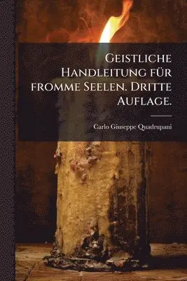 Carlo Giuseppe Quadrupani - Geistliche Handleitung fÃ1/4r fromme Seelen. Dritte Auflage., Häftad. Tillgänglighet: Lägg i varukorg
