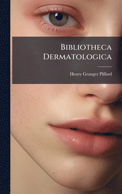 Henry Granger Piffard - Bibliotheca Dermatologica, Inbunden. Tillgänglighet: Lägg i varukorg