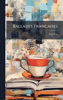 Paul Fort - Ballades Françaises, Inbunden