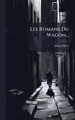 Adrien Marx - Les Romans Du Wagon..., Inbunden. Tillgänglighet: Lägg i varukorg