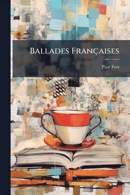 Paul Fort - Ballades Françaises, Häftad