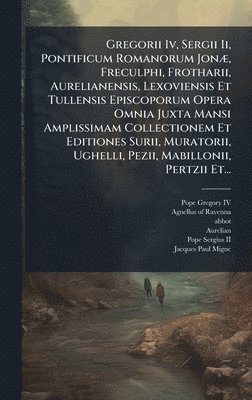 Abbot) - Gregorii Iv, Sergii Ii, Pontificum Romanorum JonÃ], Freculphi, Frotharii, Aurelianensis, Lexoviensis Et Tullensis Episcoporum Opera Omnia Juxta Mansi Amplissimam Collectionem Et Editiones Surii, Muratorii, Ughelli, Pezii, Mabillonii, Pertzii Et..., Inbunden. Tillgänglighet: Lägg i varukorg