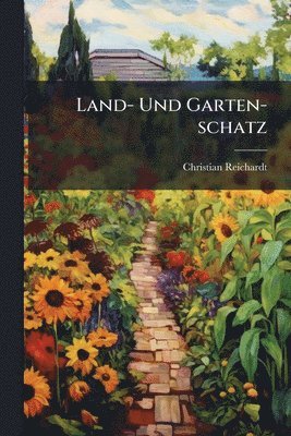 Christian Reichardt - Land- Und Garten-schatz, Häftad