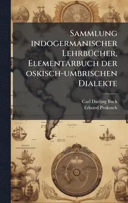 Carl Darling Buck, Eduard Prokosch - Sammlung indogermanischer LehrbÃ1/4cher, Elementarbuch der oskisch-umbrischen Dialekte, Inbunden. Tillgänglighet: Lägg i varukorg