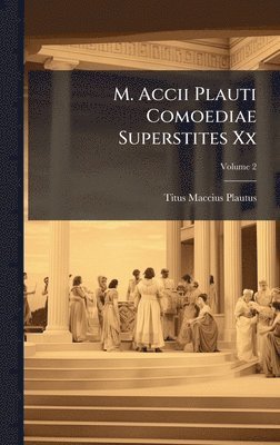 Titus Maccius Plautus - M. Accii Plauti Comoediae Superstites Xx, Inbunden