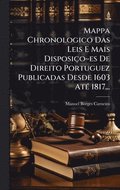 Mappa Chronologico Das Leis E Mais Disposiço es De Direito Portuguez Publicadas Desde 1603 AtÃ(c) 1817...