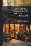 Lettre Sur Les Ouvrages Et Le Caractre De J. J. Rousseau