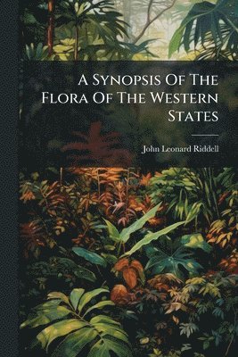 John Leonard Riddell - Synopsis Of The Flora Of The Western States, Häftad. Tillgänglighet: Lägg i varukorg