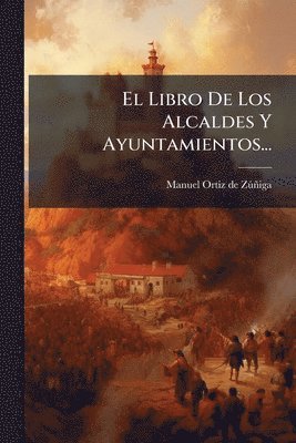 Libro De Los Alcaldes Y Ayuntamientos...