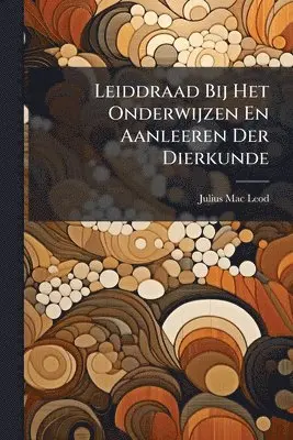 Leiddraad Bij Het Onderwijzen En Aanleeren Der Dierkunde