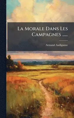 Armand Audiganne - Morale Dans Les Campagnes ......, Inbunden. Tillgänglighet: Lägg i varukorg