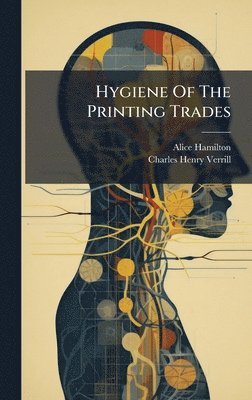 Alice Hamilton - Hygiene Of The Printing Trades, Inbunden