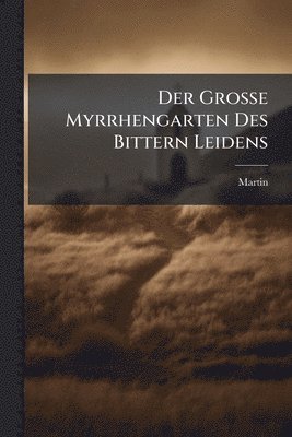 Martin (Von Cochem) - Der Grosse Myrrhengarten Des Bittern Leidens, Häftad