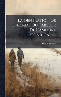 Nicolas Venette - La Generation De L'homme Ou Tableur De L'amourt Conjugal......, Inbunden. Tillgänglighet: Lägg i varukorg
