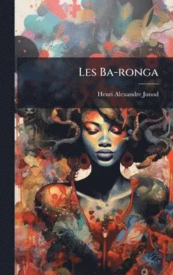 Henri Alexandre Junod - Les Ba-ronga, Inbunden. Tillgänglighet: Lägg i varukorg
