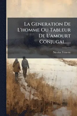 Nicolas Venette - La Generation De L'homme Ou Tableur De L'amourt Conjugal......, Häftad. Tillgänglighet: Lägg i varukorg