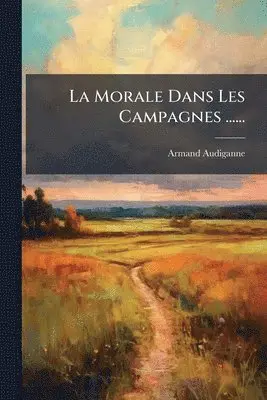 Armand Audiganne - Morale Dans Les Campagnes ......, Häftad. Tillgänglighet: Lägg i varukorg
