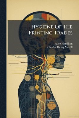 Alice Hamilton - Hygiene Of The Printing Trades, Häftad