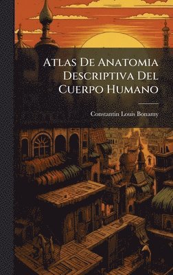 Constantin-Louis Bonamy - Atlas De Anatomia Descriptiva Del Cuerpo Humano, Inbunden