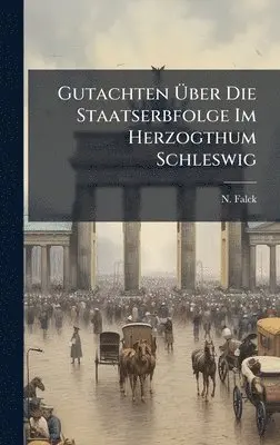 N Falck - Gutachten Ãber Die Staatserbfolge Im Herzogthum Schleswig, Inbunden. Tillgänglighet: Lägg i varukorg