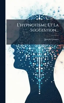 Joseph Grasset - L'hypnotisme Et La Suggestion..., Inbunden. Tillgänglighet: Lägg i varukorg