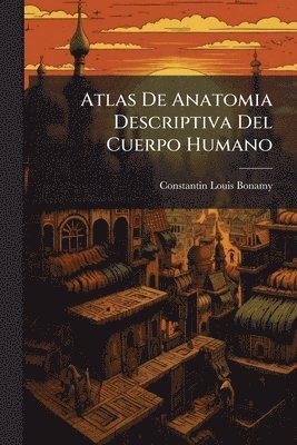 Constantin-Louis Bonamy - Atlas De Anatomia Descriptiva Del Cuerpo Humano, Häftad