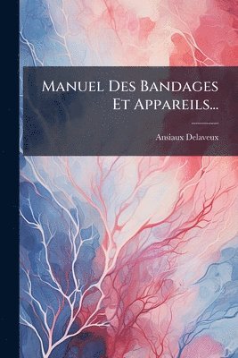 Manuel Des Bandages Et Appareils...