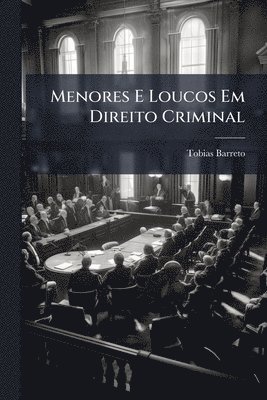 Tobias Barreto - Menores E Loucos Em Direito Criminal, Häftad
