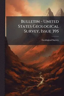 US Geological Survey Library - Bulletin - United States Geological Survey, Issue 395, Häftad. Tillgänglighet: Lägg i varukorg