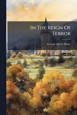 George Alfred Henty - In The Reign Of Terror, Häftad