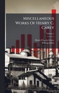 Miscellaneous Works Of Henry C. Carey