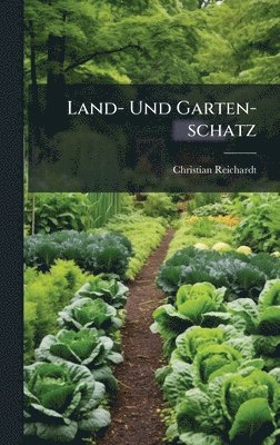 Christian Reichardt - Land- Und Garten-schatz, Inbunden