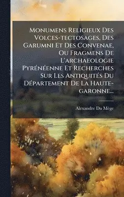 Alexandre Du Mège - Monumens Religieux Des Volces-tectosages, Des Garumni Et Des Convenae, Ou Fragmens De L'archaeologie PyrÃ(c)nÃ(c)enne Et Recherches Sur Les AntiquitÃ(c)s Du DÃ(c)partement De La Haute-garonne..., Inbunden. Tillgänglighet: Tillfälligt slut