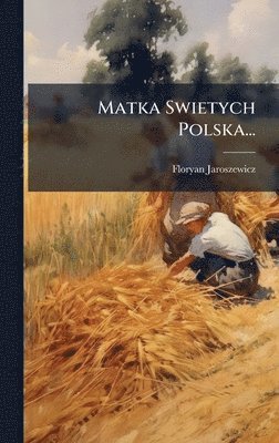 Floryan Jaroszewicz - Matka Swietych Polska..., Inbunden
