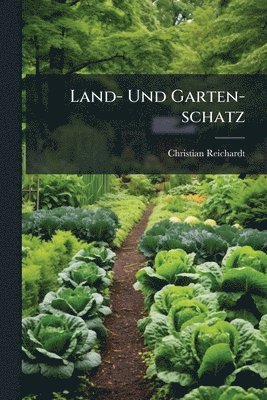 Christian Reichardt - Land- Und Garten-schatz, Häftad