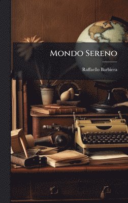 Raffaello Barbiera - Mondo Sereno, Inbunden