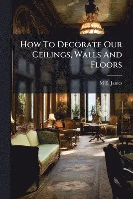 How To Decorate Our Ceilings, Walls And Floors