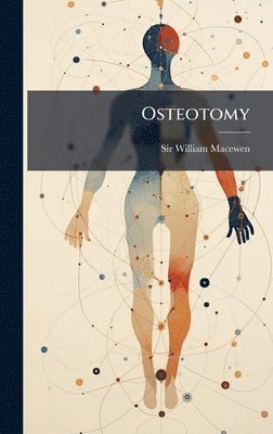 William Macewen - Osteotomy, Inbunden