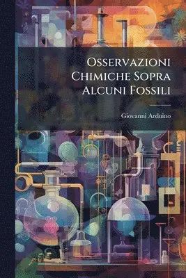 Osservazioni Chimiche Sopra Alcuni Fossili
